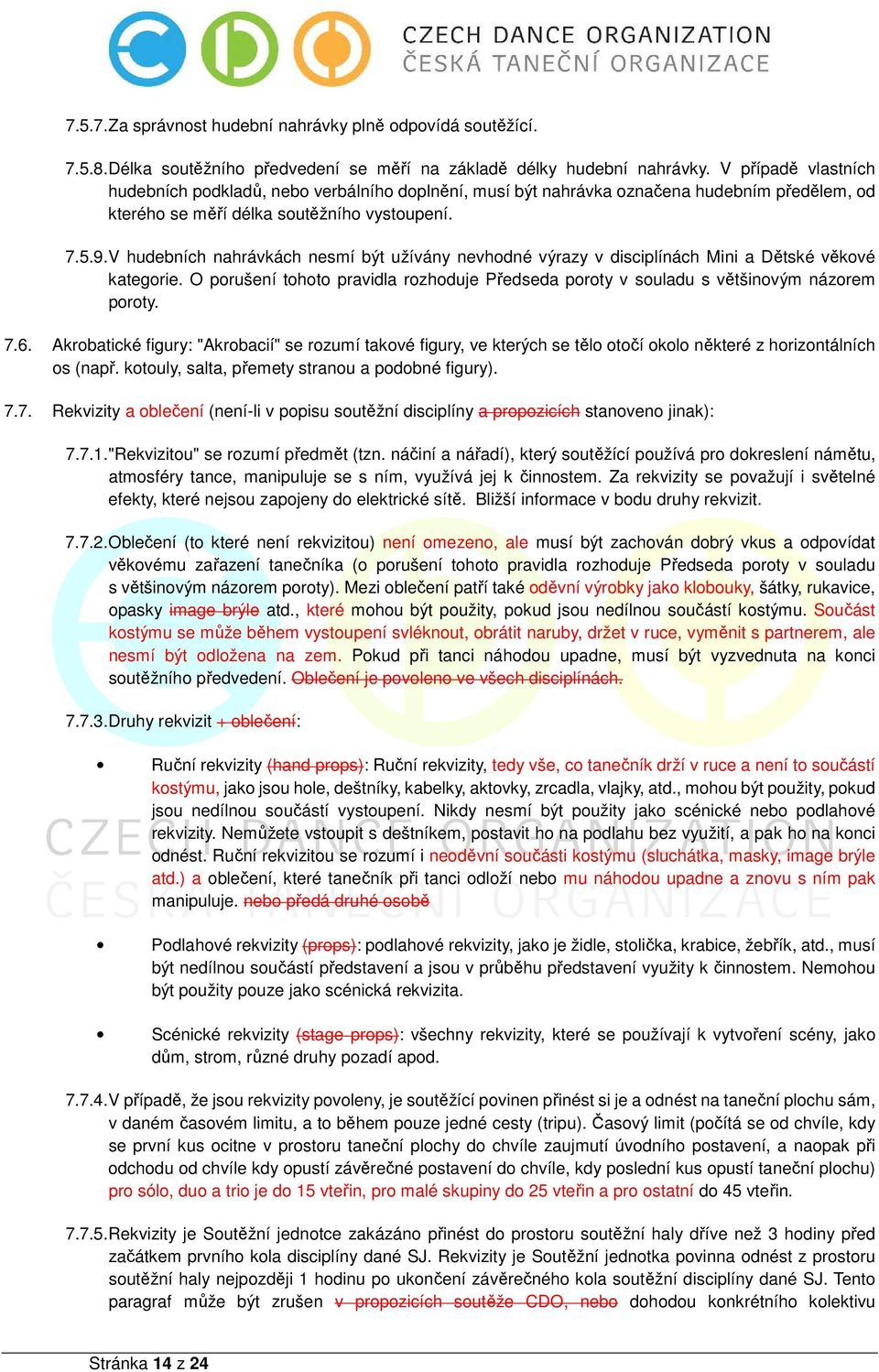 V hudebních nahrávkách nesmí být užívány nevhodné výrazy v disciplínách Mini a Dětské věkové kategorie. O porušení tohoto pravidla rozhoduje Předseda poroty v souladu s většinovým názorem poroty. 7.6.