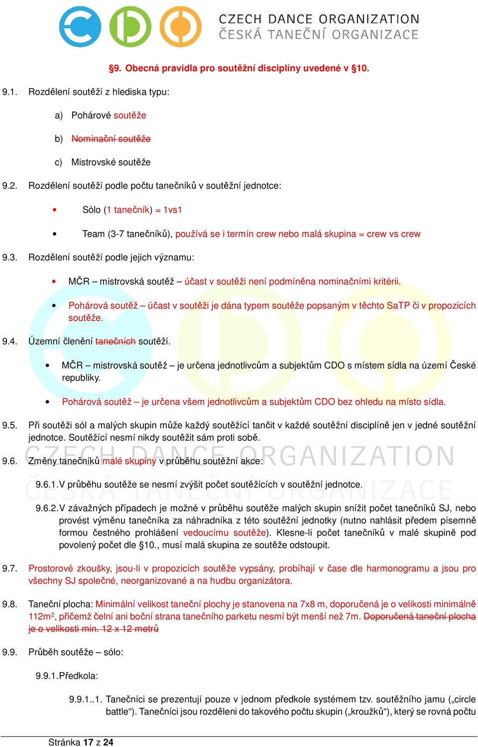 7 tanečníků), používá se i termín crew nebo malá skupina = crew vs crew 9.3. Rozdělení soutěží podle jejich významu: MČR mistrovská soutěž účast v soutěži není podmíněna nominačními kritérii.