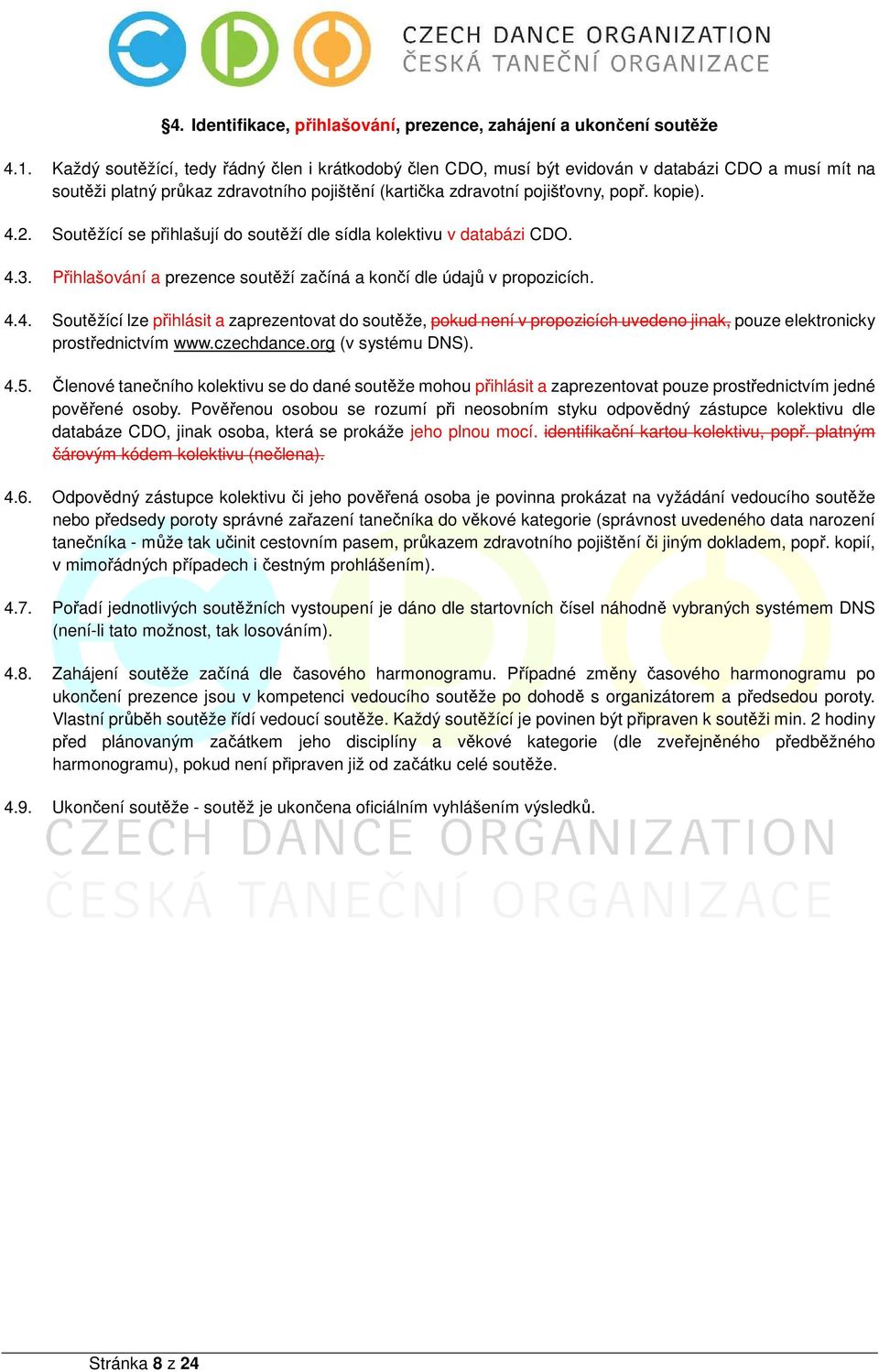 Soutěžící se přihlašují do soutěží dle sídla kolektivu v databázi CDO. 4.