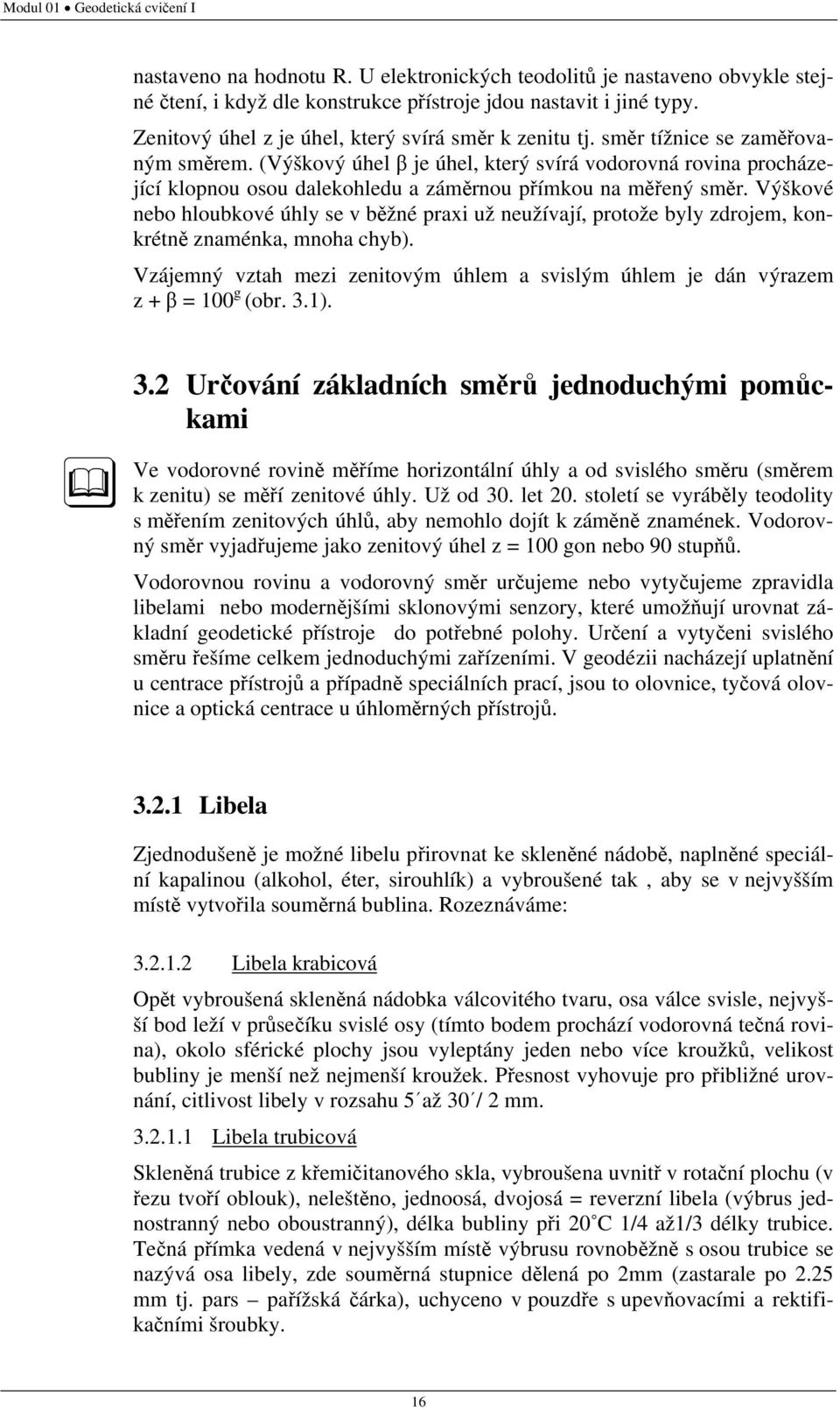 (Výškový úhel β je úhel, který svírá vodorovná rovina procházející klopnou osou dalekohledu a záměrnou přímkou na měřený směr.