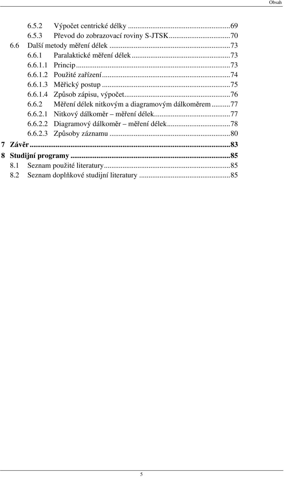 ..77 6.6.2.1 Nitkový dálkoměr měření délek...77 6.6.2.2 Diagramový dálkoměr měření délek...78 6.6.2.3 Způsoby záznamu...80 7 Závěr.