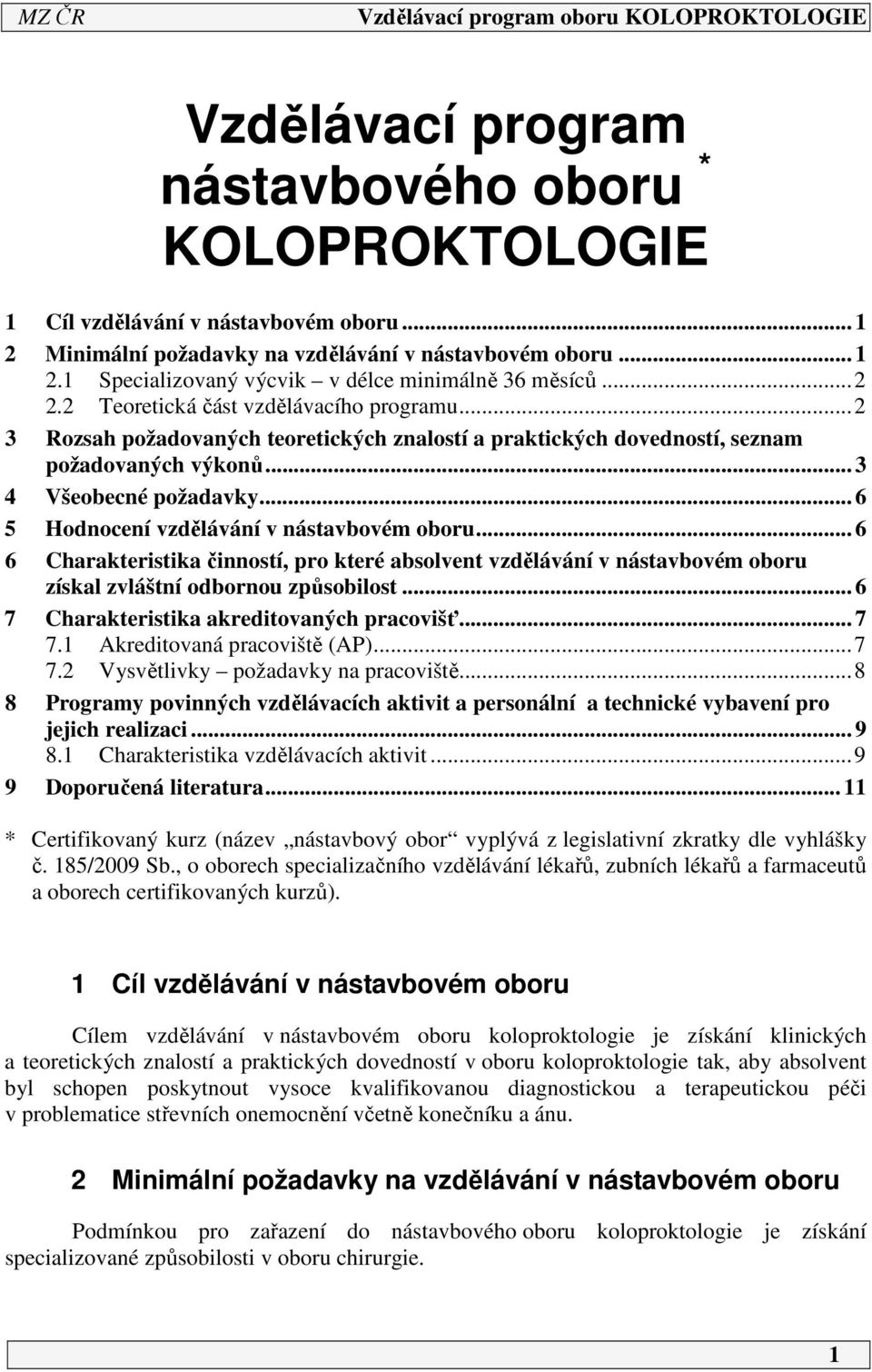 .. 6 5 Hodnocení vzdělávání v nástavbovém oboru... 6 6 Charakteristika činností, pro které absolvent vzdělávání v nástavbovém oboru získal zvláštní odbornou způsobilost.