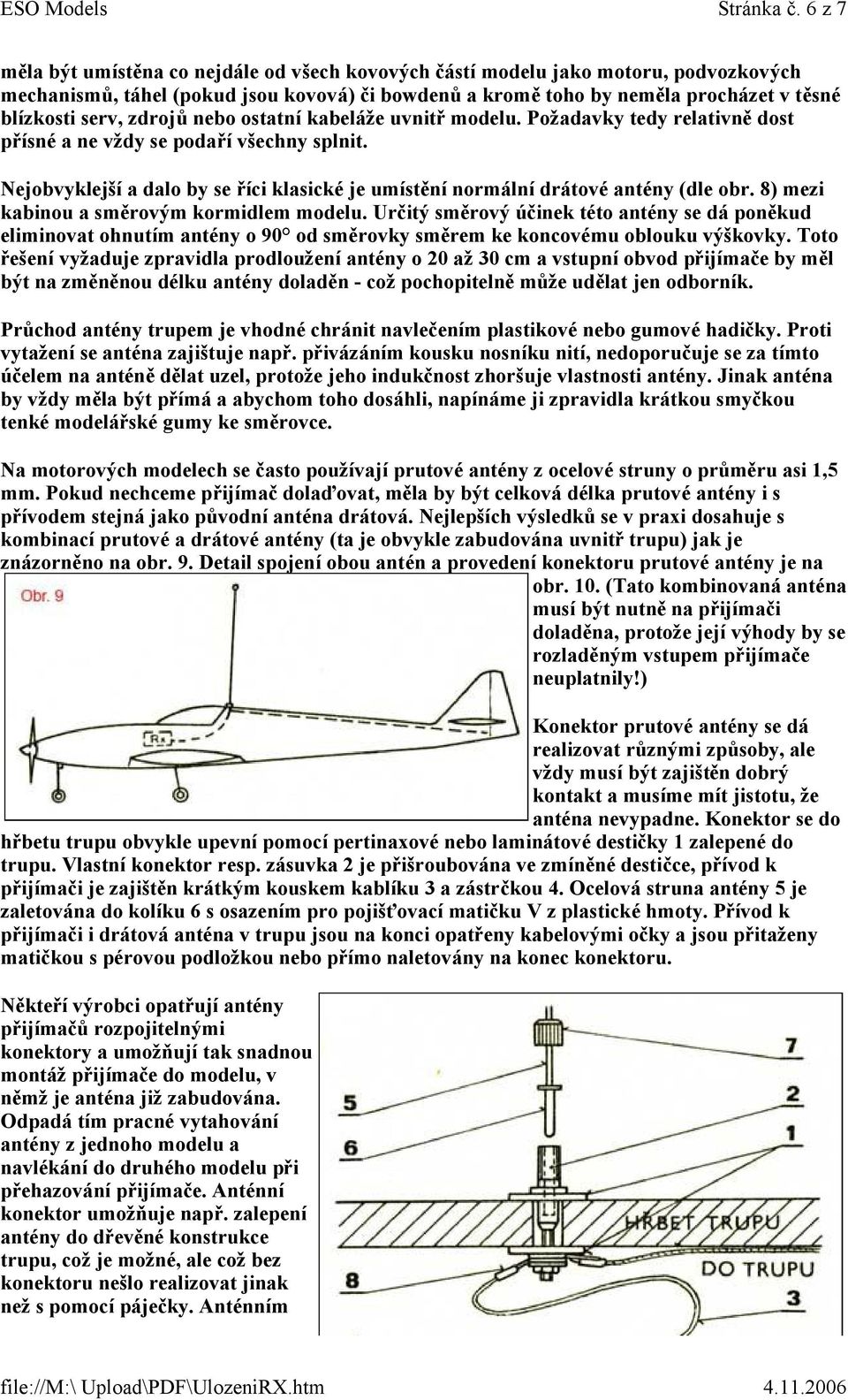 zdrojů nebo ostatní kabeláže uvnitř modelu. Požadavky tedy relativně dost přísné a ne vždy se podaří všechny splnit.