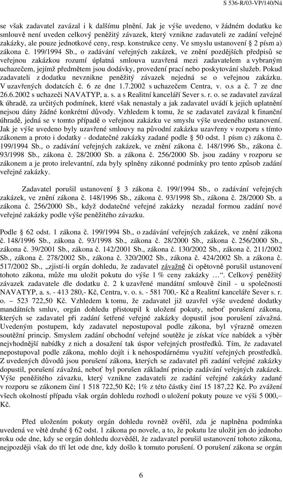 Ve smyslu ustanovení 2 písm a) zákona č. 199/1994 Sb.