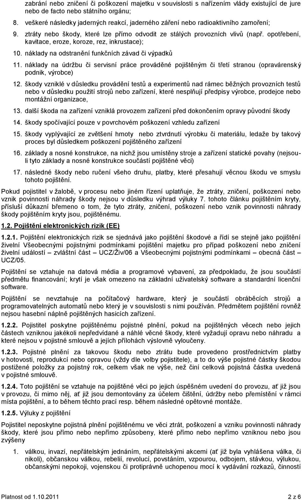 opotřebení, kavitace, eroze, koroze, rez, inkrustace); 10. náklady na odstranění funkčních závad či výpadků 11.