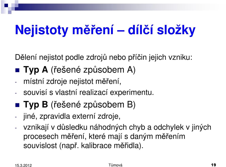 Typ B (řešené způsobem B) - jiné, zpravidla externí zdroje, - vznikají v důsledku náhodných chyb