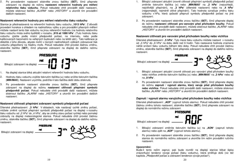 Nastavení referenční hodnoty pro měření relativního tlaku vzduchu Stanice je přednastavená na referenční hodnotu tlaku vzduchu 1013 hpa.