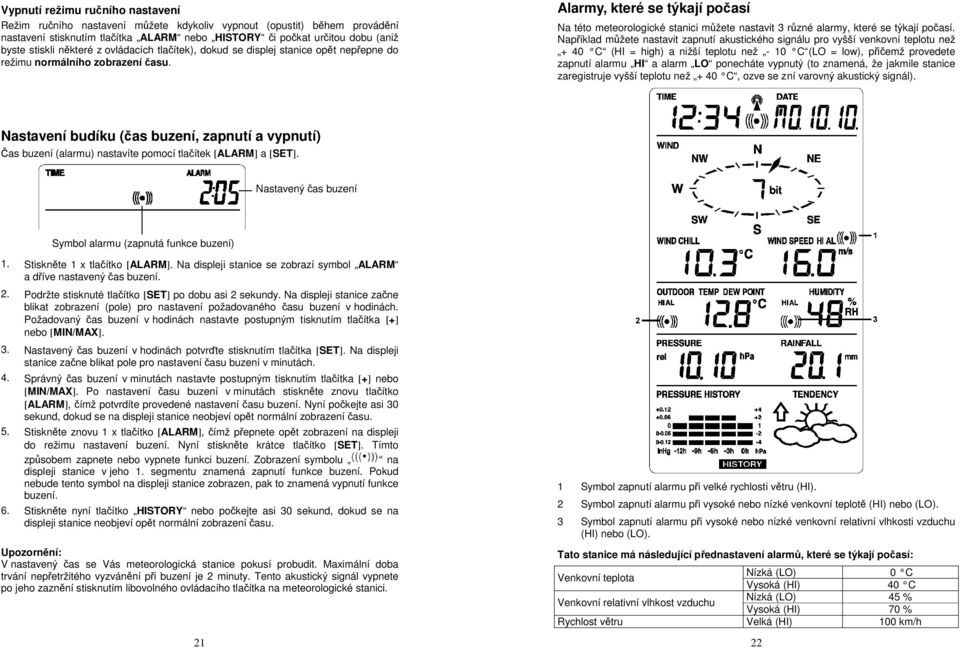 Alarmy, které se týkají počasí Na této meteorologické stanici můžete nastavit 3 různé alarmy, které se týkají počasí.