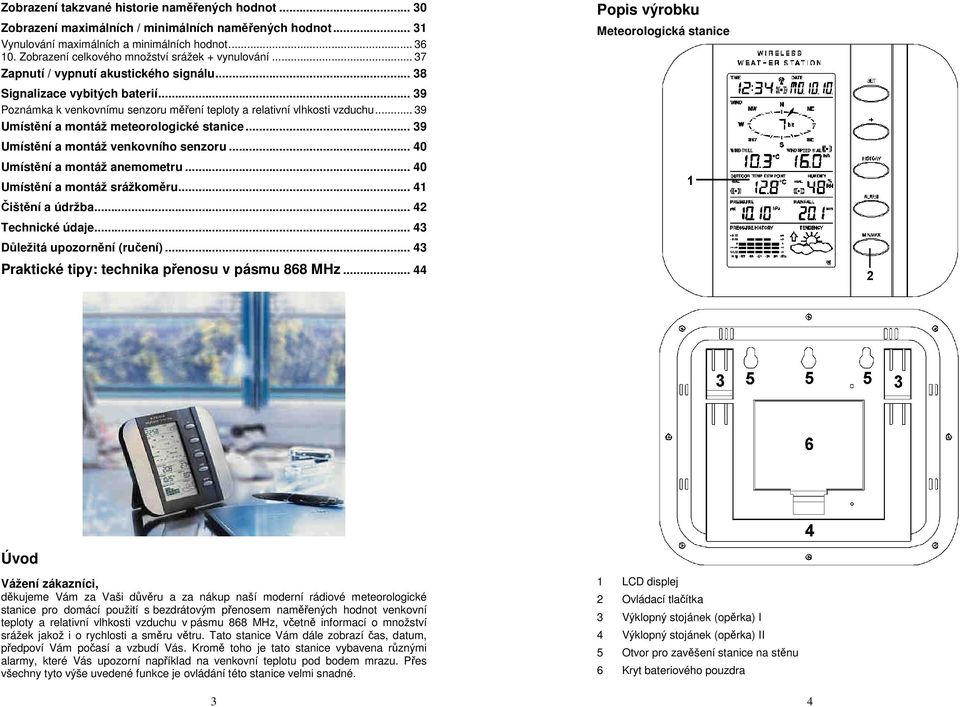 .. 39 Poznámka k venkovnímu senzoru měření teploty a relativní vlhkosti vzduchu... 39 Umístění a montáž meteorologické stanice... 39 Umístění a montáž venkovního senzoru.