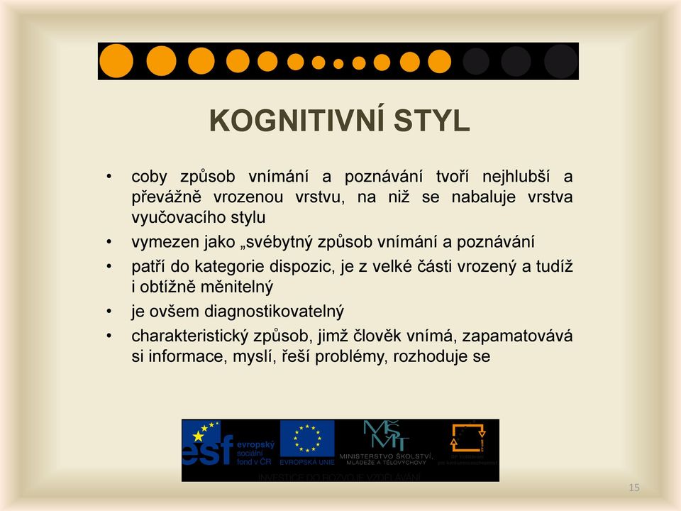 kategorie dispozic, je z velké části vrozený a tudíž i obtížně měnitelný je ovšem diagnostikovatelný