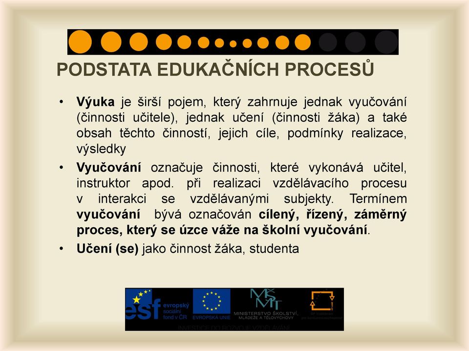 vykonává učitel, instruktor apod. při realizaci vzdělávacího procesu v interakci se vzdělávanými subjekty.