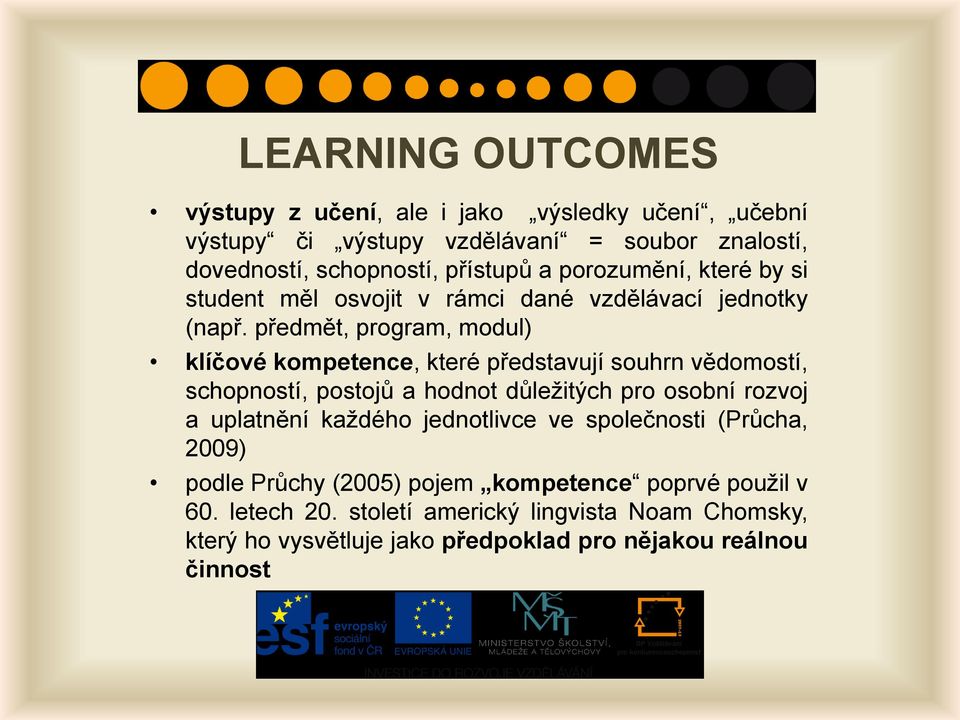 předmět, program, modul) klíčové kompetence, které představují souhrn vědomostí, schopností, postojů a hodnot důležitých pro osobní rozvoj a uplatnění