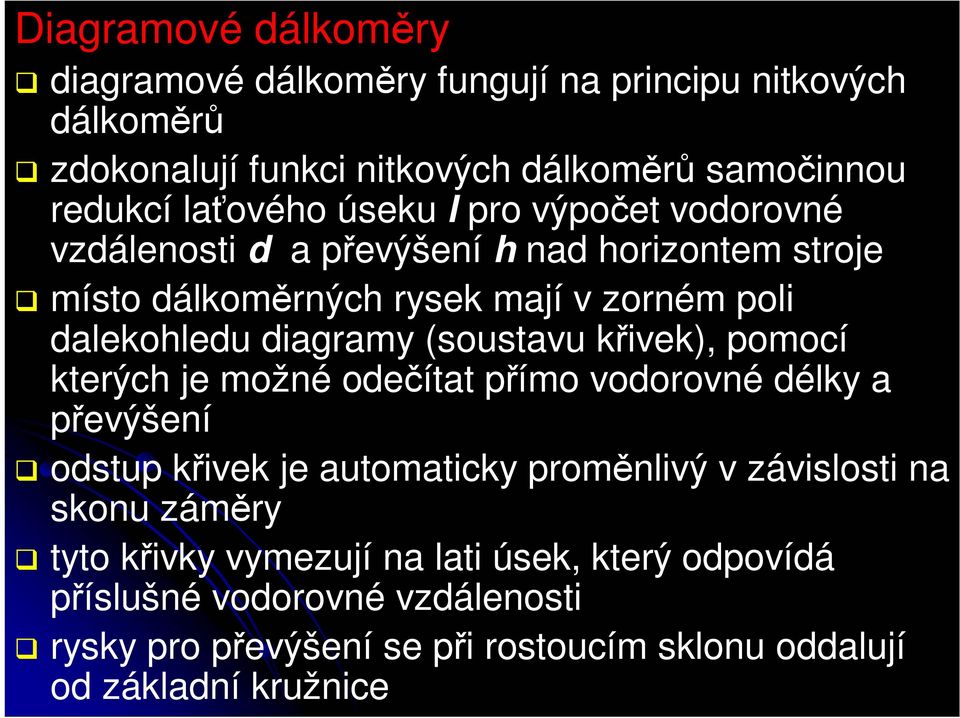 (soustavu křivek), pomocí kterých je možné odečítat přímo vodorovné délky a převýšení odstup křivek je automaticky proměnlivý v závislosti na skonu