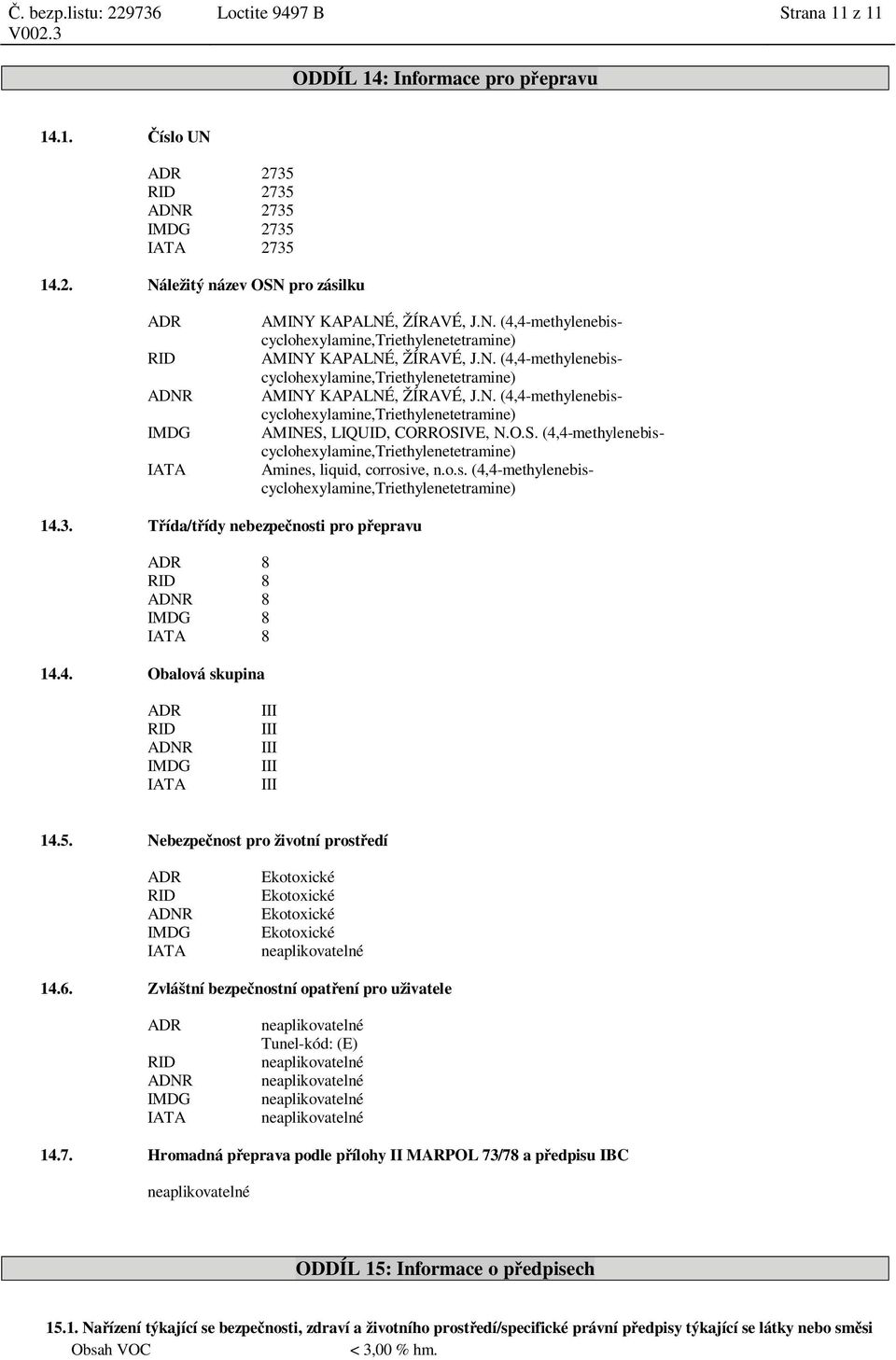 O.S. (4,4-methylenebiscyclohexylamine,Triethylenetetramine) Amines, liquid, corrosive, n.o.s. (4,4-methylenebiscyclohexylamine,Triethylenetetramine) 14.3.