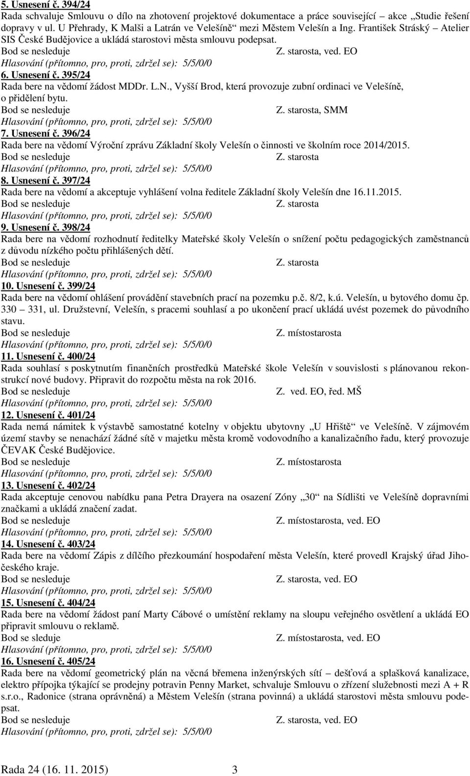 395/24 Rada bere na vědomí žádost MDDr. L.N., Vyšší Brod, která provozuje zubní ordinaci ve Velešíně, o přidělení bytu., SMM 7. Usnesení č.