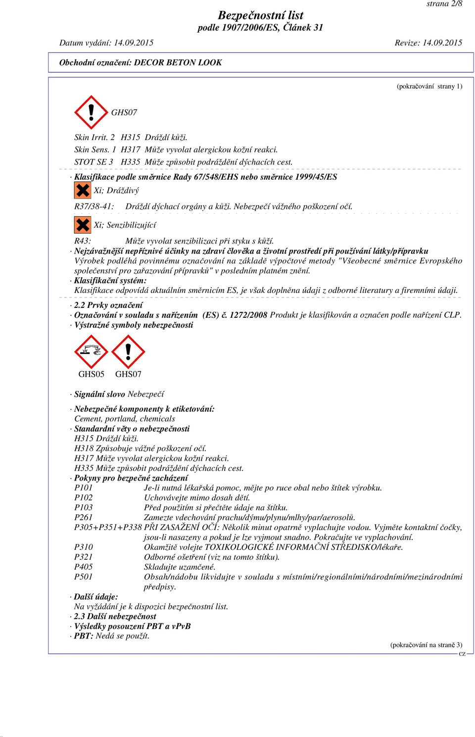 Xi; Senzibilizující R43: Může vyvolat senzibilizaci při styku s kůží.