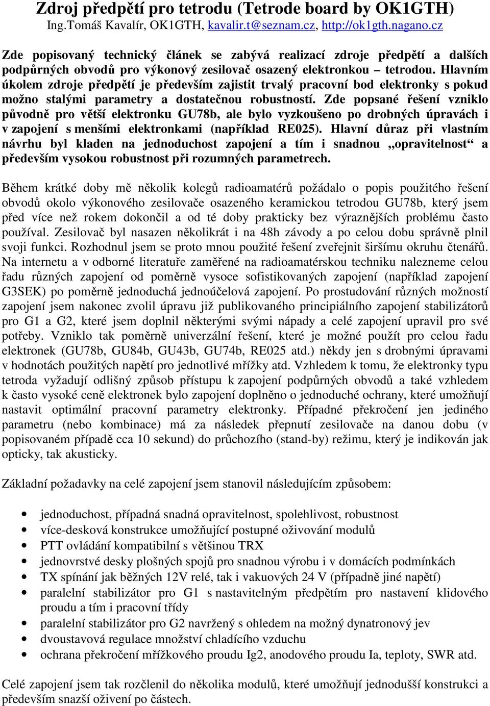 Hlavním úkolem zdroje předpětí je především zajistit trvalý pracovní bod elektronky s pokud možno stalými parametry a dostatečnou robustností.