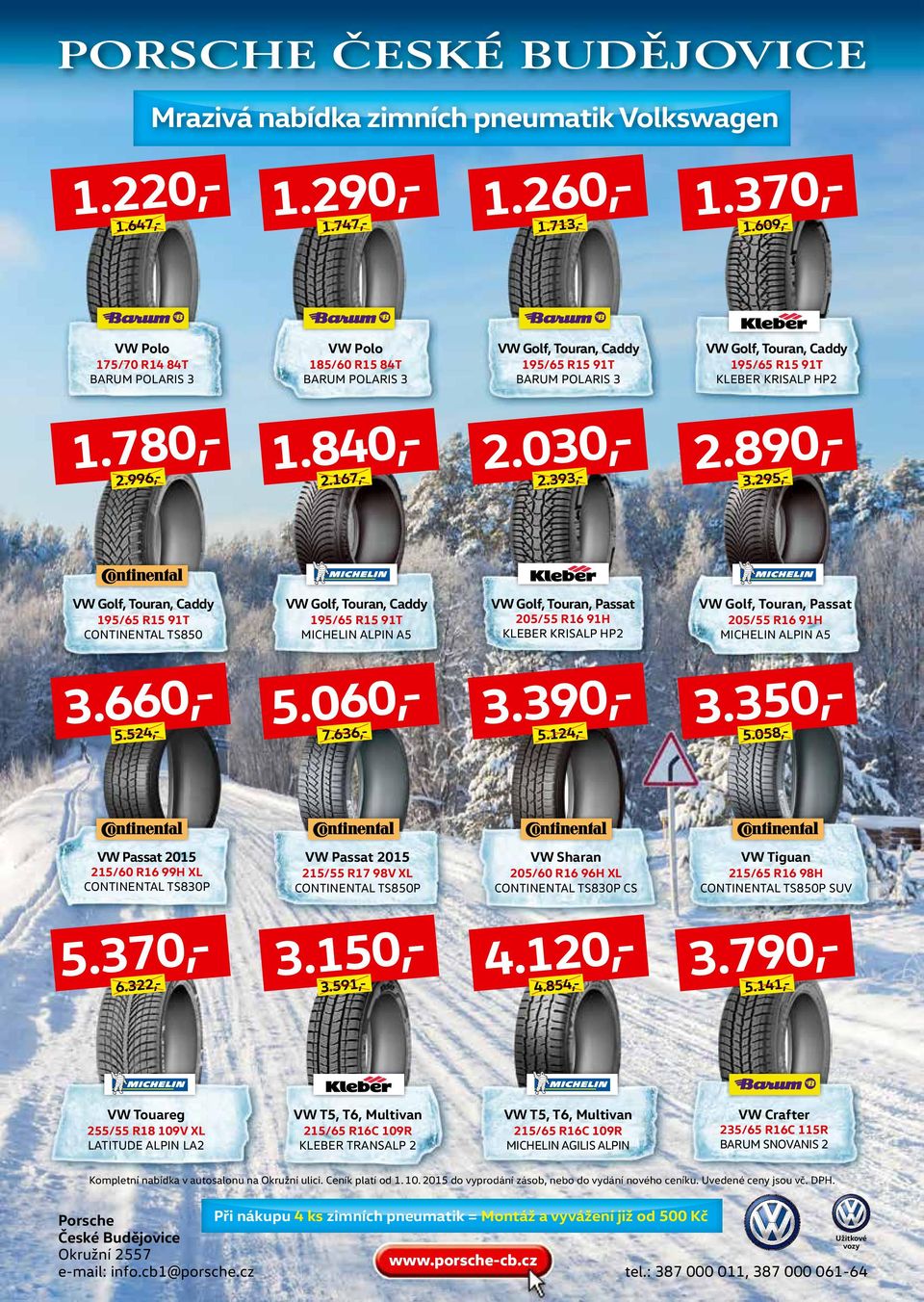 058,- VW Sharan VW Tiguan 215/55 R17 98V XL P 205/60 R16 96H XL CONTINENTAL TS830P CS 215/65 R16 98H P SUV 3.150,3.591,- 4.120,4.