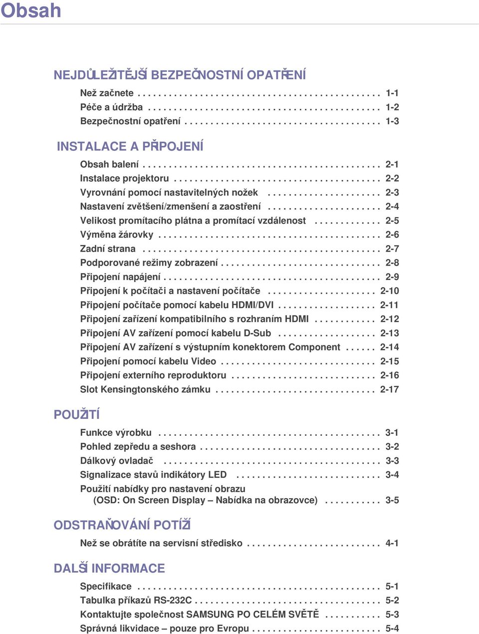 ..................... 2-3 Nastavení zvětšení/zmenšení a zaostření...................... 2-4 Velikost promítacího plátna a promítací vzdálenost............. 2-5 Výměna žárovky........................................... 2-6 Zadní strana.