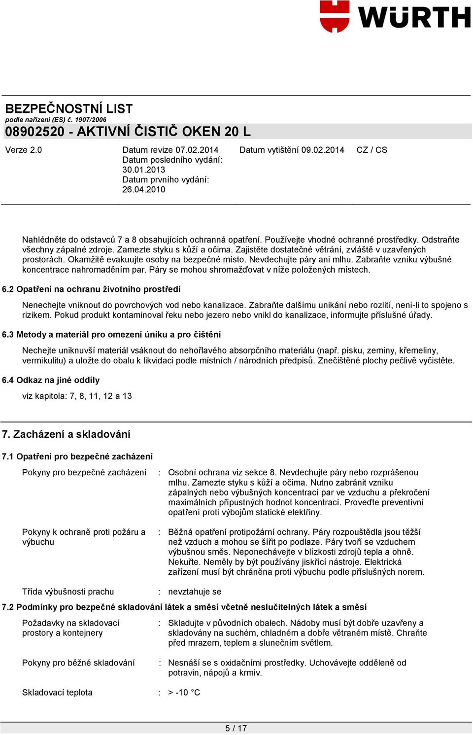 Páry se mohou shromaţďovat v níţe poloţených místech. 6.2 Opatření na ochranu životního prostředí Nenechejte vniknout do povrchových vod nebo kanalizace.