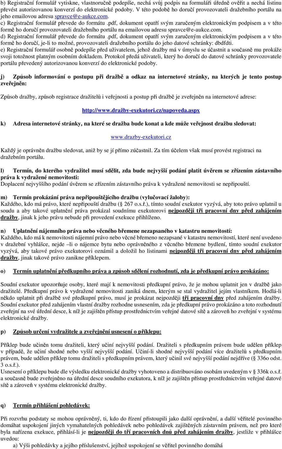 pdf, dokument opatří svým zaručeným elektronickým podpisem a v této formě ho doručí provozovateli dražebního portálu na emailovou adresu spravce@e-aukce.com.