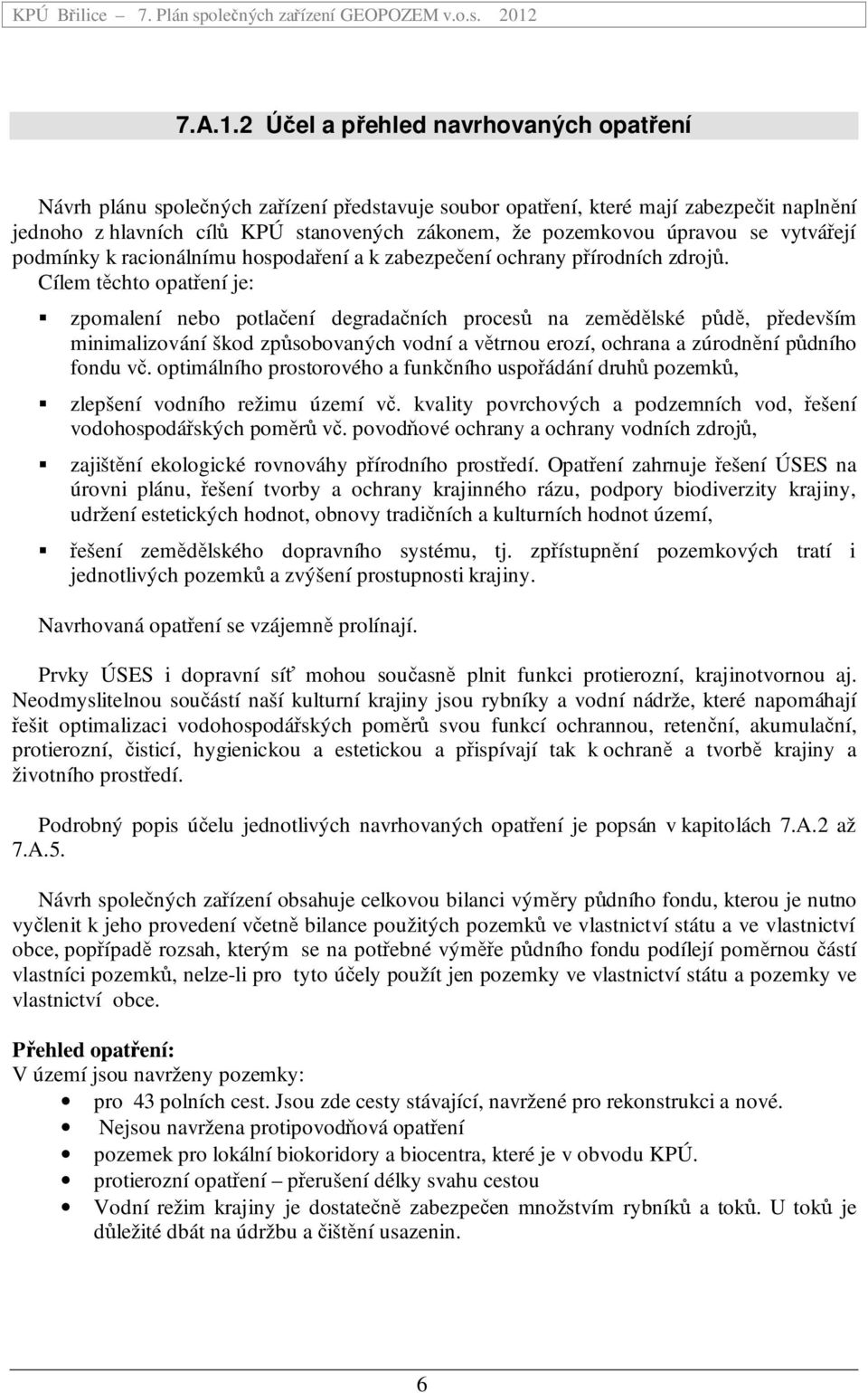 úpravou se vytvářejí podmínky k racionálnímu hospodaření a k zabezpečení ochrany přírodních zdrojů.