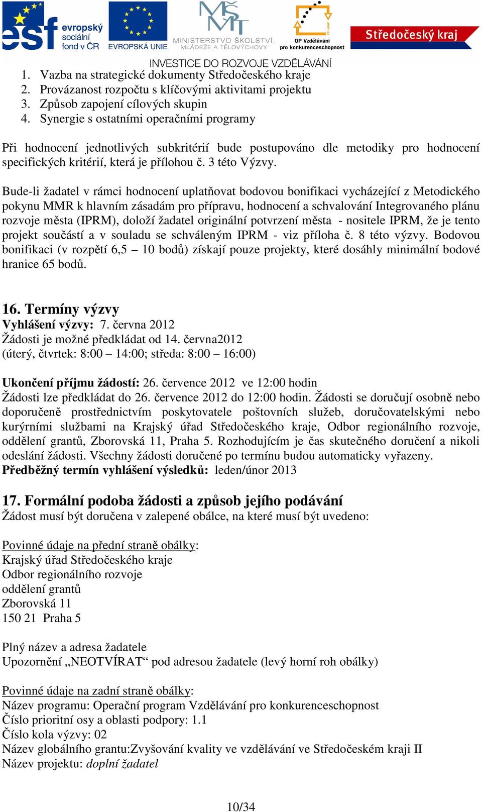 Bude-li žadatel v rámci hodnocení uplatňovat bodovou bonifikaci vycházející z Metodického pokynu MMR k hlavním zásadám pro přípravu, hodnocení a schvalování Integrovaného plánu rozvoje města (IPRM),