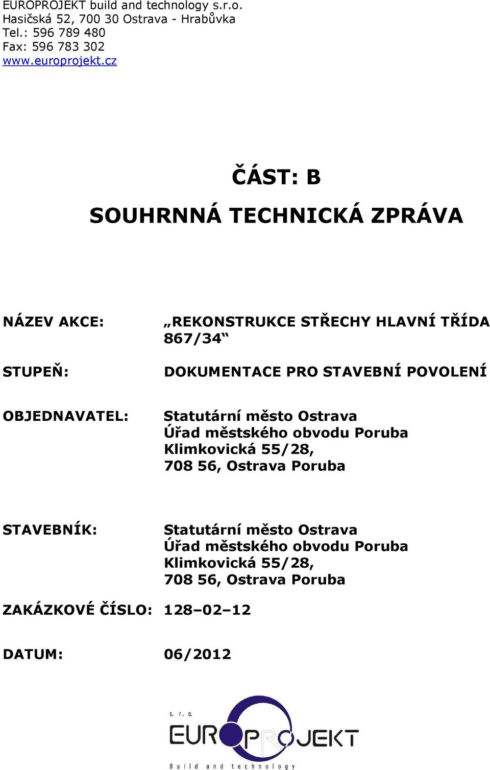 cz ČÁST: B SOUHRNNÁ TECHNICKÁ ZPRÁVA NÁZEV AKCE: STUPEŇ: REKONSTRUKCE STŘECHY HLAVNÍ TŘÍDA 867/34 OBJEDNAVATEL: