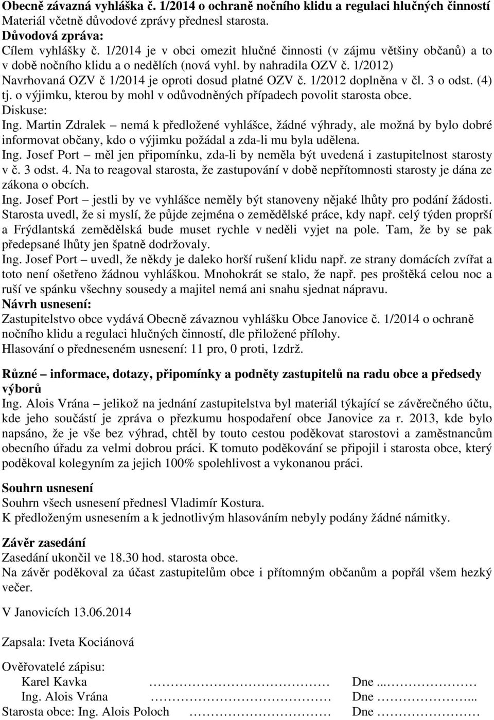 1/2012 doplněna v čl. 3 o odst. (4) tj. o výjimku, kterou by mohl v odůvodněných případech povolit starosta obce. Ing.