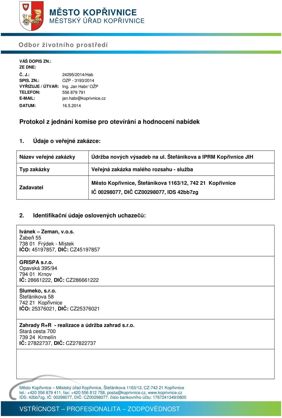 Štefánikova a IPRM Kopřivnice JIH Veřejná zakázka malého rozsahu - služba Město Kopřivnice, Štefánikova 6/, IČ 0098077, DIČ CZ0098077, IDS bb7zg.