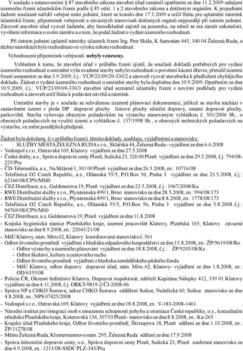 2009 a určil lhůtu pro uplatnění námitek účastníků řízení, připomínek veřejnosti a závazných stanovisek dotčených orgánů nejpozději při ústním jednání.