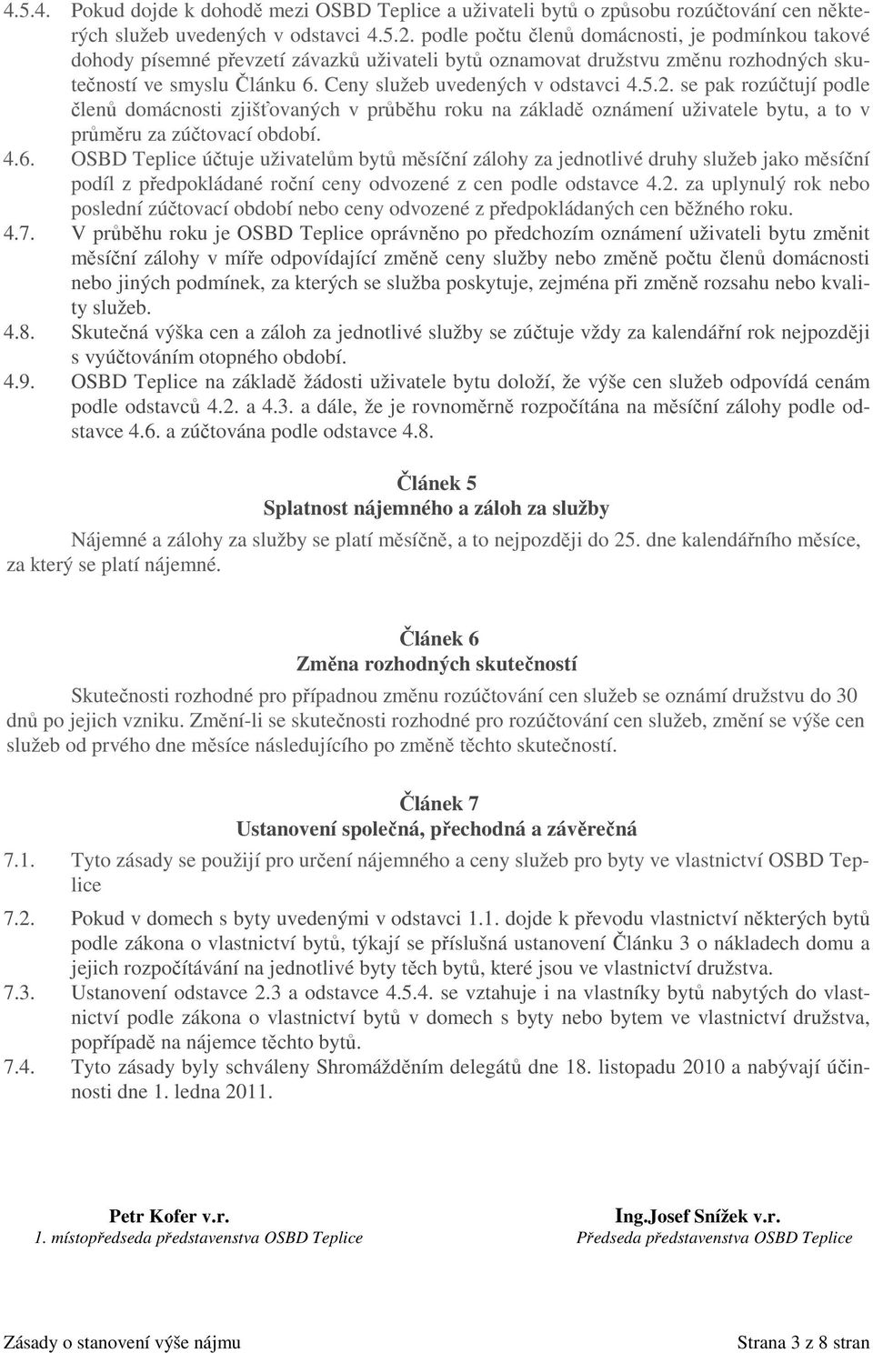 5.2. se pak rozúčtují podle členů domácnosti zjišťovaných v průběhu roku na základě oznámení uživatele bytu, a to v průměru za zúčtovací období. 4.6.