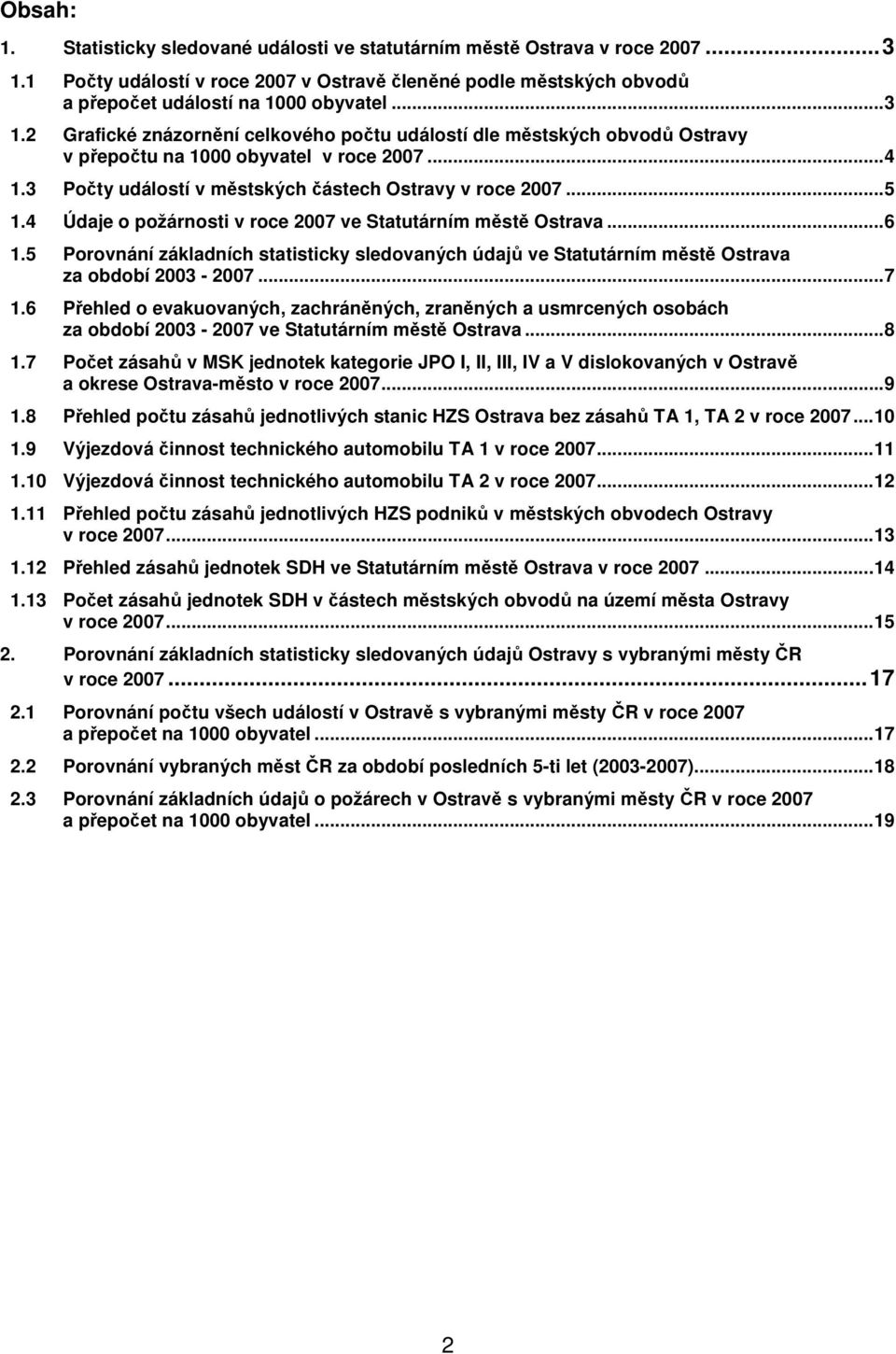 5 Porovnání základních statisticky sledovaných údajů ve Statutárním městě Ostrava za období 23-27...7 1.