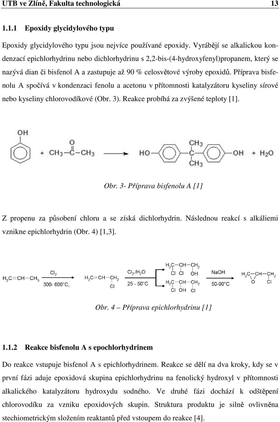 Příprava bisfenolu A spočívá v kondenzaci fenolu a acetonu v přítomnosti katalyzátoru kyseliny sírové nebo kyseliny chlorovodíkové (Obr. 3). Reakce probíhá za zvýšené teploty [1]. Obr.