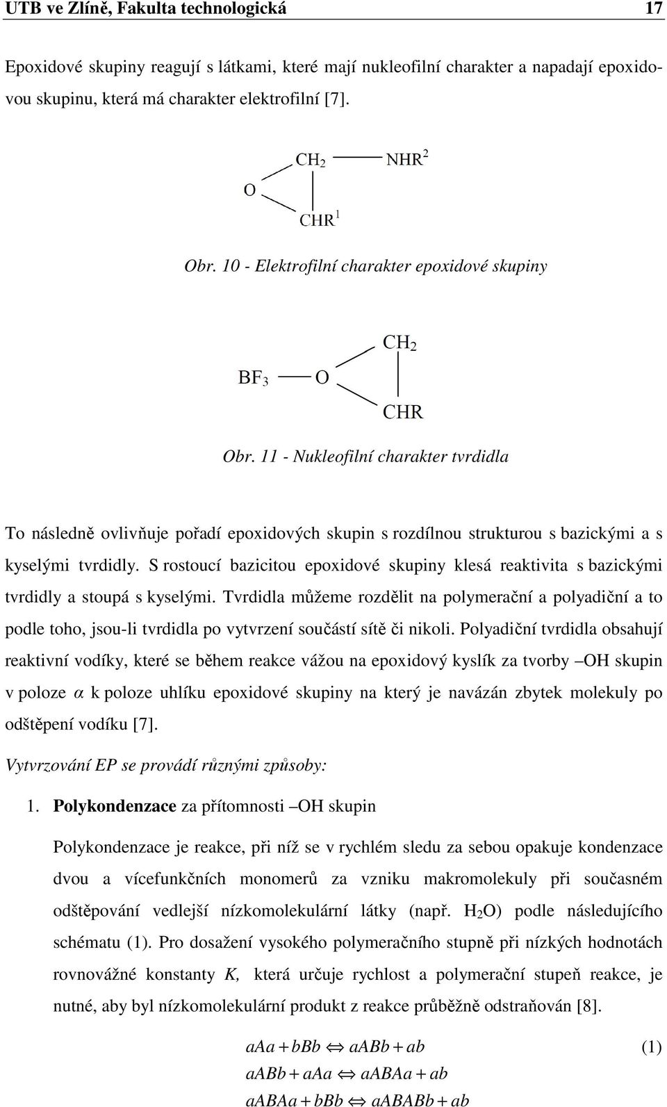 S rostoucí bazicitou epoxidové skupiny klesá reaktivita s bazickými tvrdidly a stoupá s kyselými.