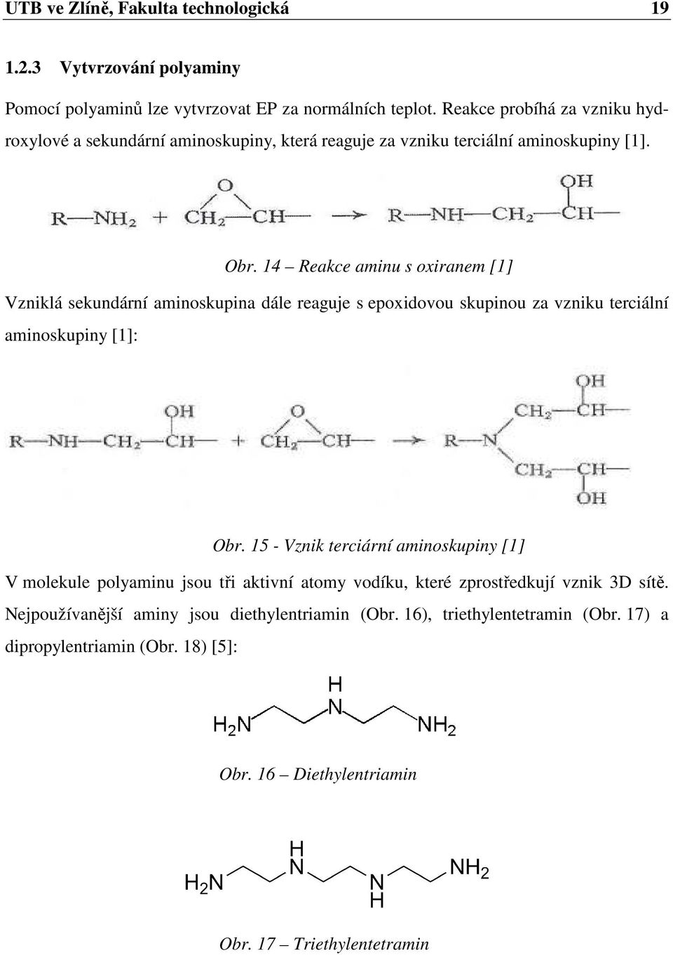 14 Reakce aminu s oxiranem [1] Vzniklá sekundární aminoskupina dále reaguje s epoxidovou skupinou za vzniku terciální aminoskupiny [1]: Obr.