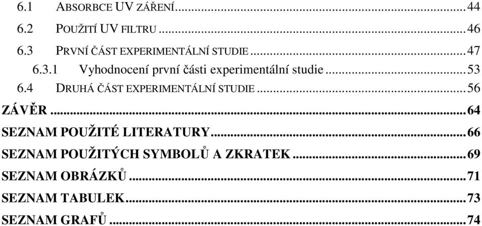 .. 53 6.4 DRUHÁ ČÁST EXPERIMENTÁLNÍ STUDIE... 56 ZÁVĚR... 64 SEZNAM POUŽITÉ LITERATURY.