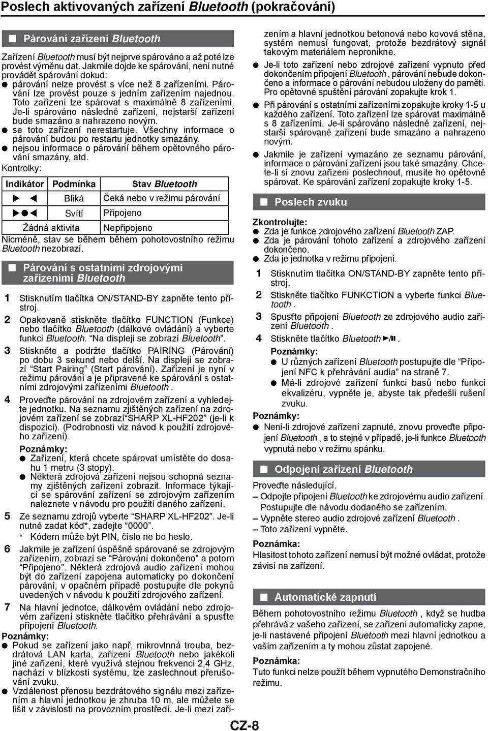 Toto zařízení lze spárovat s maximálně 8 zařízeními. Je-li spárováno následné zařízení, nejstarší zařízení bude smazáno a nahrazeno novým. se toto zařízení nerestartuje.