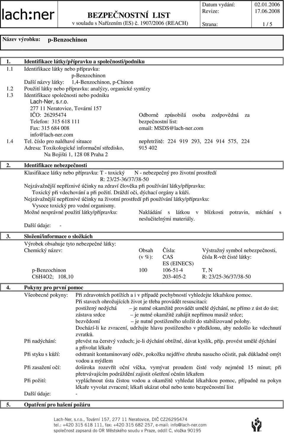com 1.4 Tel. číslo pro naléhavé situace Adresa: Toxikologické informační středisko, Na Bojišti 1, 128 08 Praha 2 Odborně způsobilá osoba zodpovědná za bezpečnostní list: email: MSDS@lach-ner.