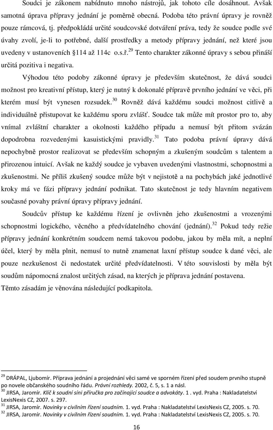 s.ř. 29 Tento charakter zákonné úpravy s sebou přináší určitá pozitiva i negativa.