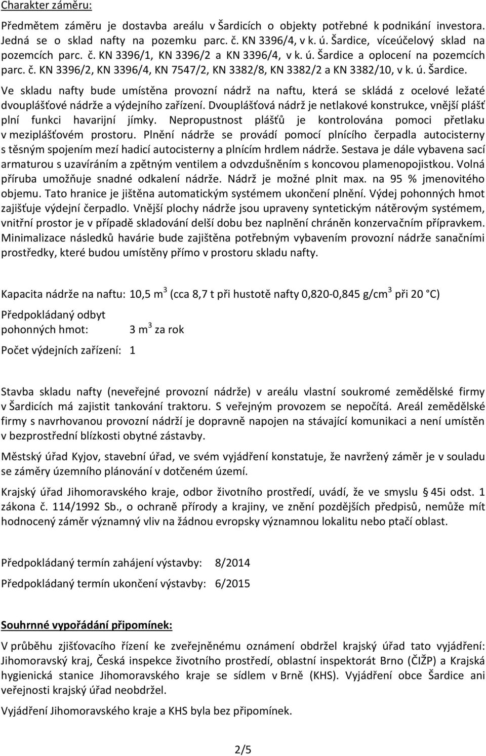 ú. Šardice. Ve skladu nafty bude umístěna provozní nádrž na naftu, která se skládá z ocelové ležaté dvouplášťové nádrže a výdejního zařízení.