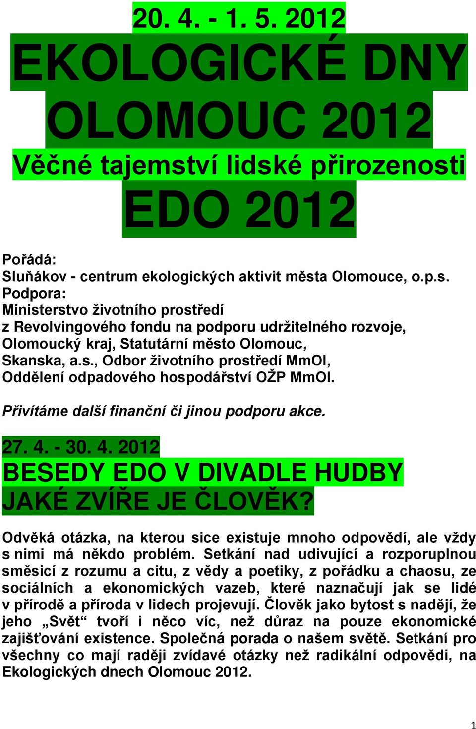 s., Odbor životního prostředí MmOl, Oddělení odpadového hospodářství OŽP MmOl. Přivítáme další finanční či jinou podporu akce. 27. 4. - 30. 4. 2012 BESEDY EDO V DIVADLE HUDBY JAKÉ ZVÍŘE JE ČLOVĚK?