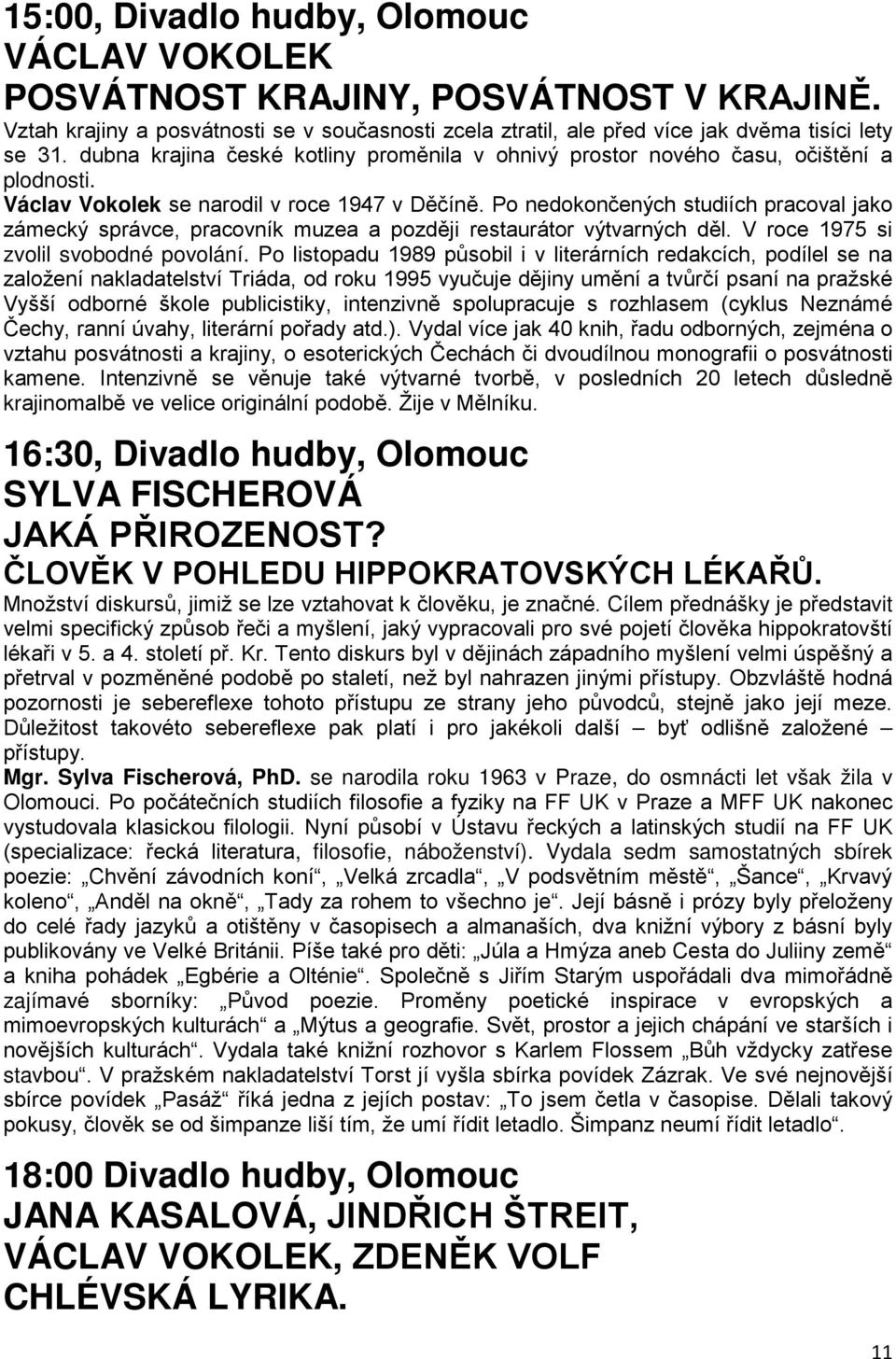 Po nedokončených studiích pracoval jako zámecký správce, pracovník muzea a později restaurátor výtvarných děl. V roce 1975 si zvolil svobodné povolání.