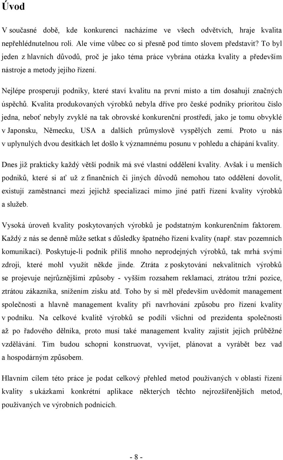 Nejlépe prosperují podniky, které staví kvalitu na první místo a tím dosahují značných úspěchů.