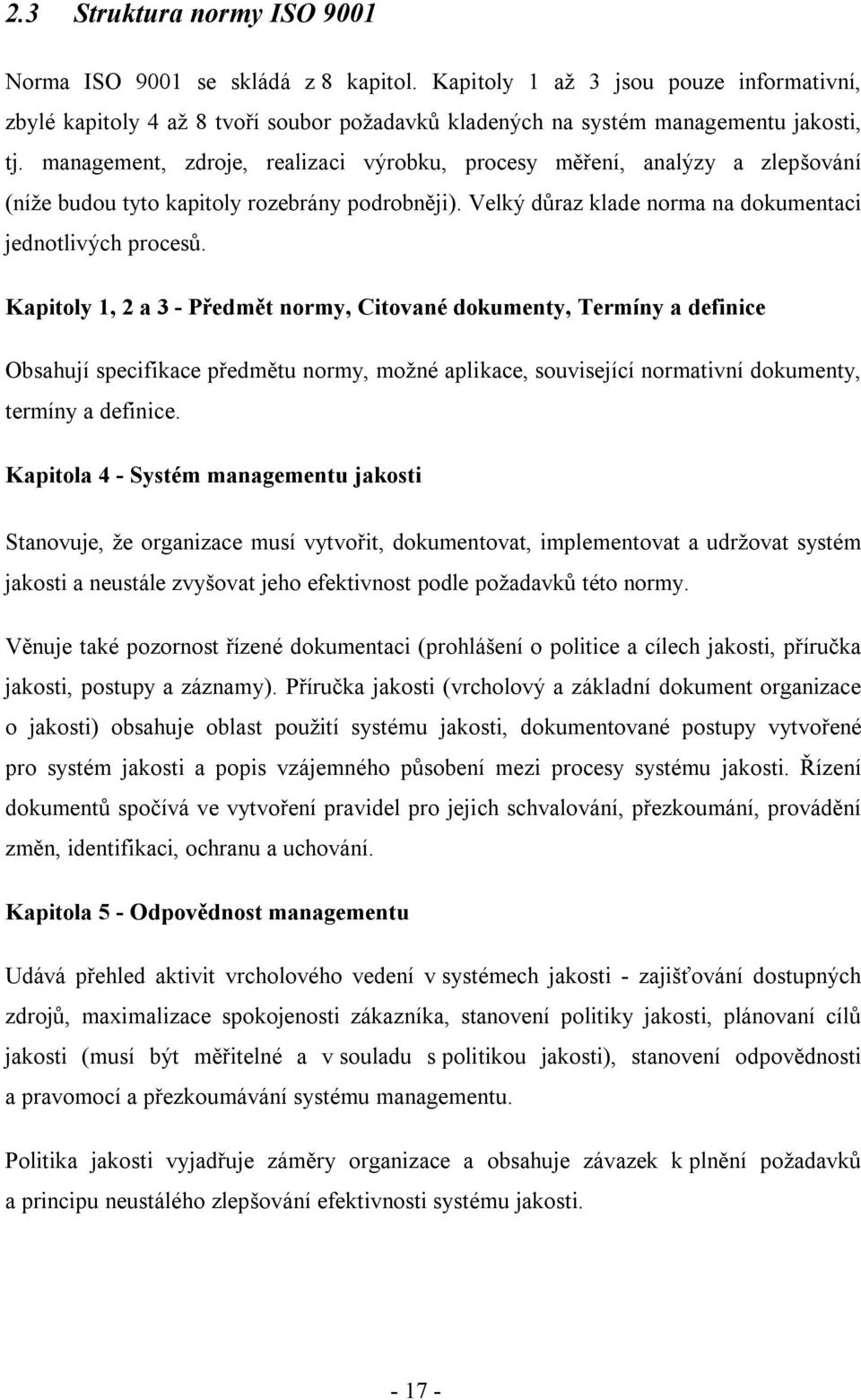 Kapitoly 1, 2 a 3 - Předmět normy, Citované dokumenty, Termíny a definice Obsahují specifikace předmětu normy, možné aplikace, související normativní dokumenty, termíny a definice.