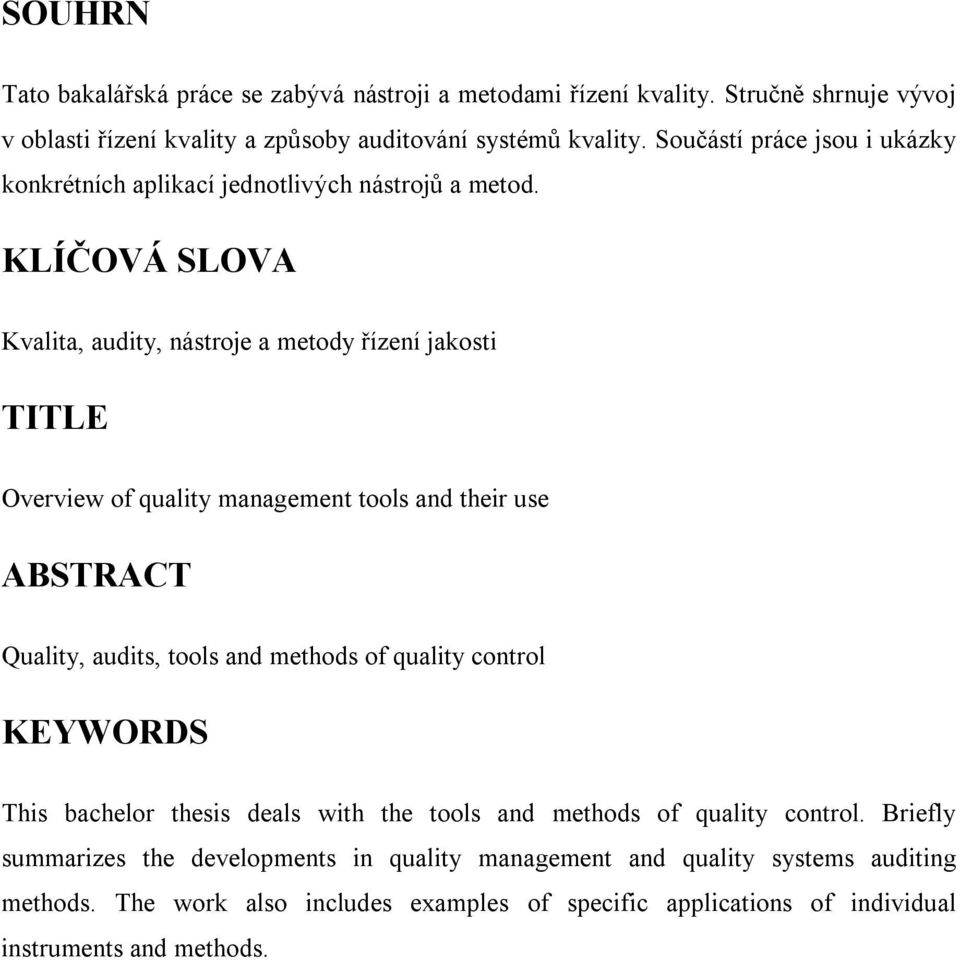 KLÍČOVÁ SLOVA Kvalita, audity, nástroje a metody řízení jakosti TITLE Overview of quality management tools and their use ABSTRACT Quality, audits, tools and methods of