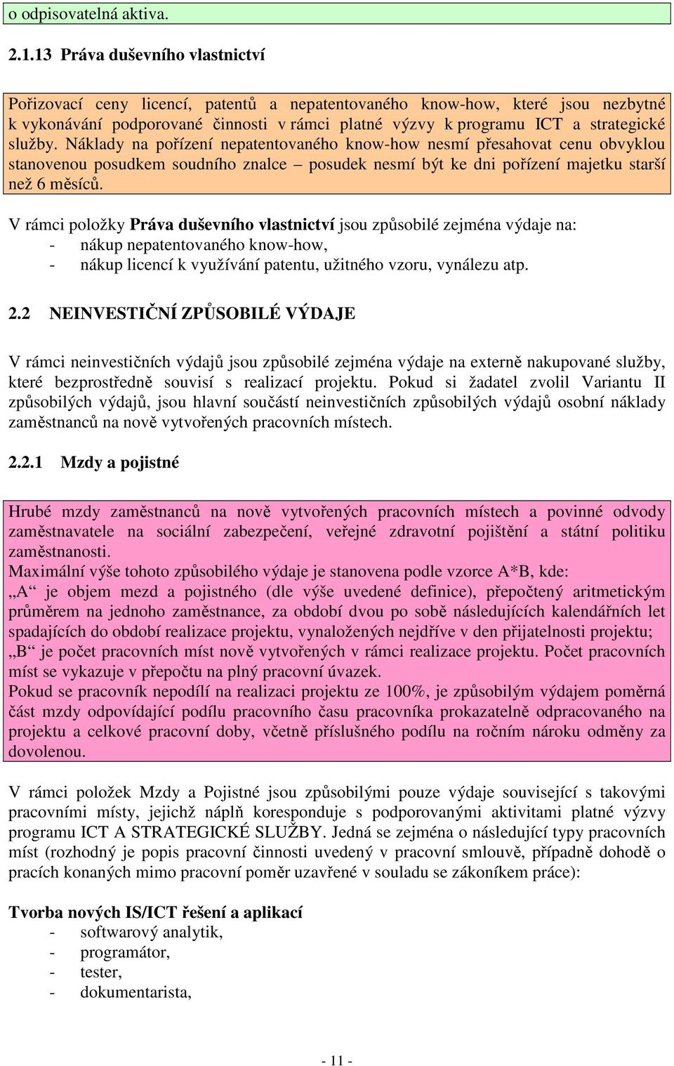 služby. Náklady na pořízení nepatentovaného know-how nesmí přesahovat cenu obvyklou stanovenou posudkem soudního znalce posudek nesmí být ke dni pořízení majetku starší než 6 měsíců.