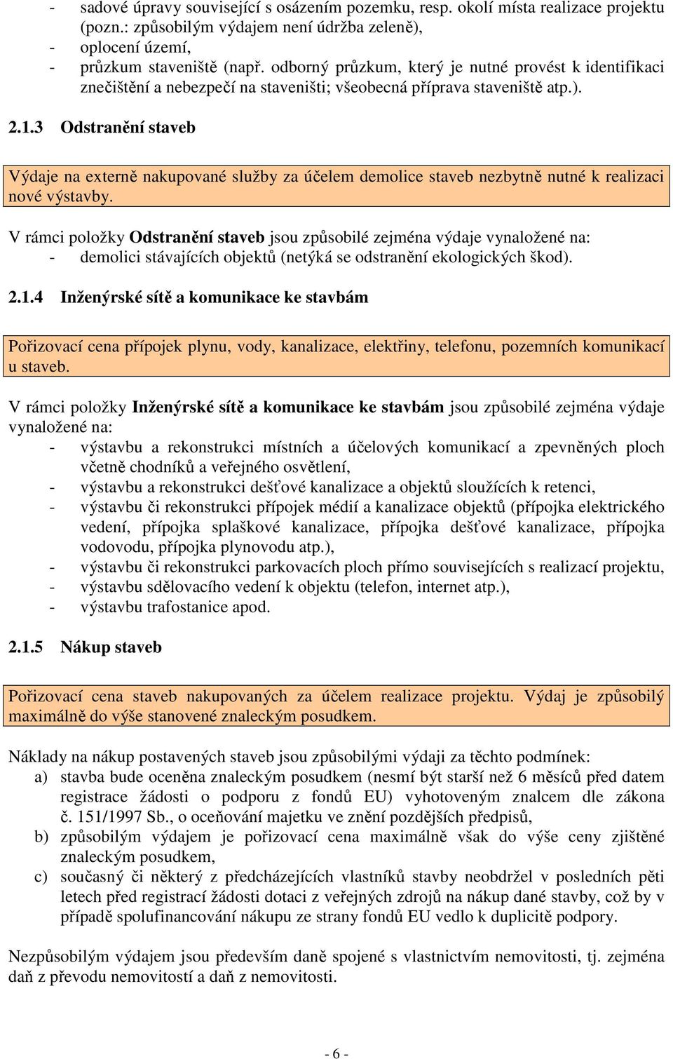 3 Odstranění staveb Výdaje na externě nakupované služby za účelem demolice staveb nezbytně nutné k realizaci nové výstavby.