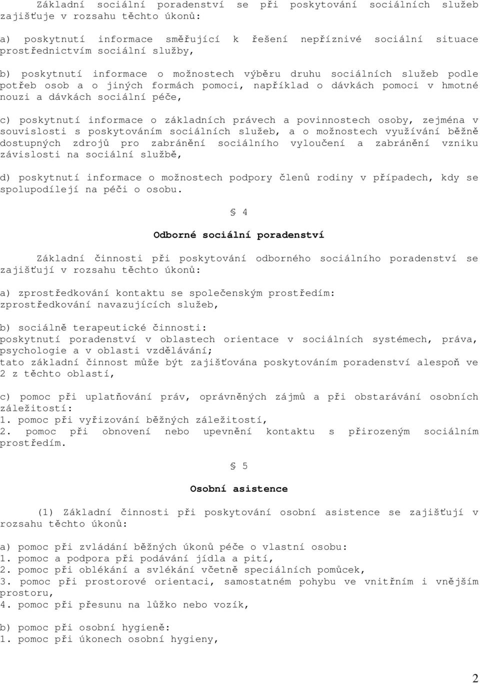 poskytnutí informace o základních právech a povinnostech osoby, zejména v souvislosti s poskytováním sociálních služeb, a o možnostech využívání běžně dostupných zdrojů pro zabránění sociálního