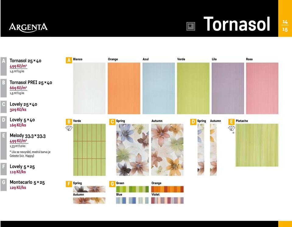 utumn Pistacho Melody 33,3 33,3 499 Kč/m 2 1,33 m 2 /12 ks * * Lila se nevyrábí, modrá barva je eleste